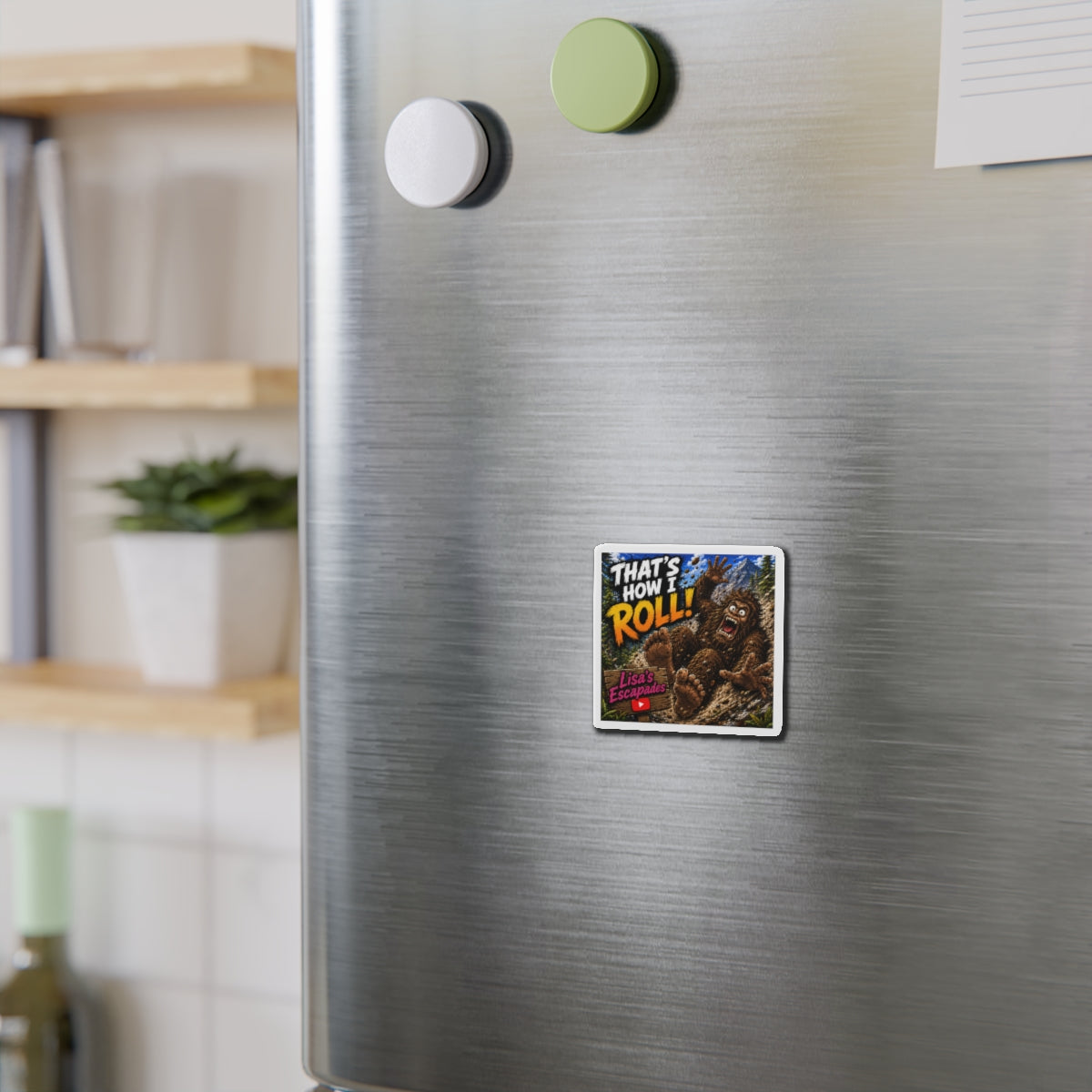 Die-Cut Magnet — "That's How I Roll!" Bigfoot Design (Lisa's Escapades)